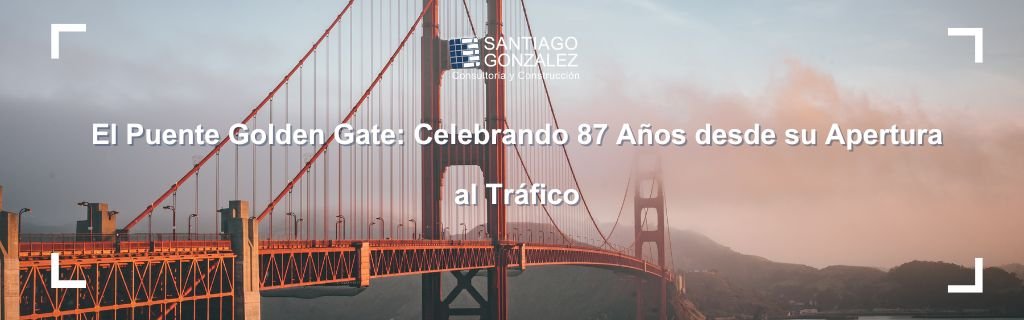 El Puente Golden Gate Celebrando 87 Años desde su Apertura al Tráfico