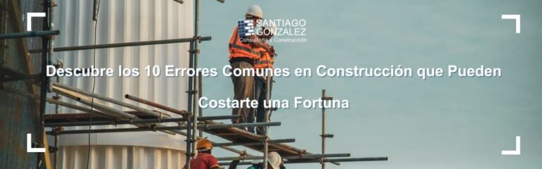 Descubre los 10 Errores Comunes en Construcción que Pueden Costarte una ...