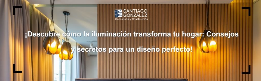 ¡Descubre cómo la iluminación transforma tu hogar: Consejos y secretos para un diseño perfecto!