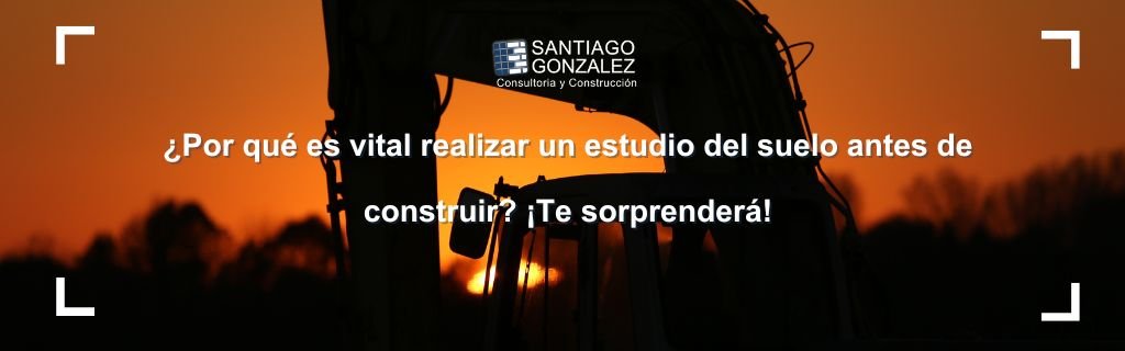 ¿Por qué es vital realizar un estudio del suelo antes de construir? ¡Te sorprenderá!