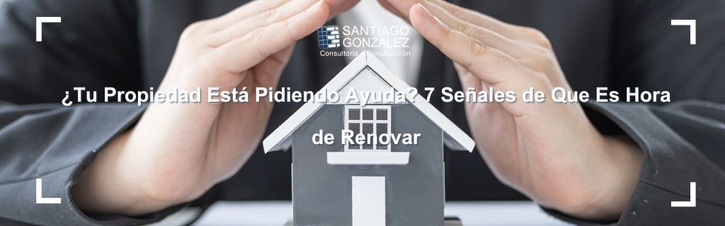 ¿Tu Propiedad Está Pidiendo Ayuda? 7 Señales de Que Es Hora de Renovar