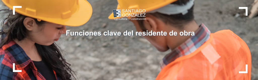 Funciones clave del residente de obra