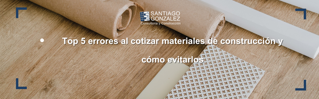 Top 5 errores al cotizar materiales de construcción y cómo evitarlos