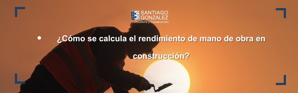 ¿Cómo se calcula el rendimiento de mano de obra en construcción?