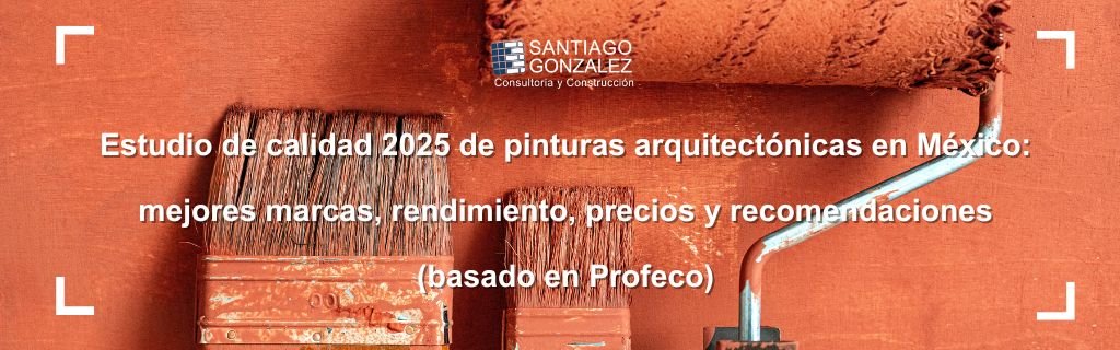 Estudio de calidad 2025 de pinturas arquitectónicas en México: mejores marcas, rendimiento, precios y recomendaciones (basado en Profeco)