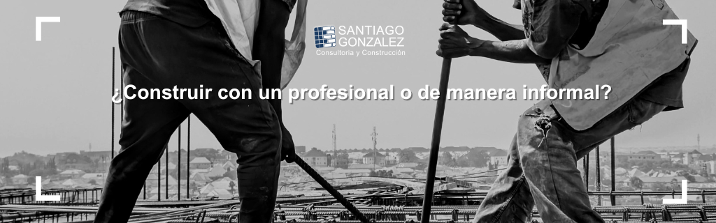 ¿Construir con un profesional o de manera informal?