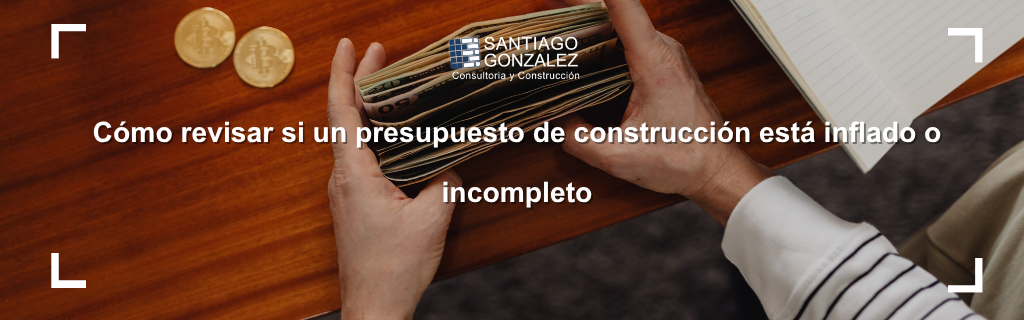 Cómo revisar si un presupuesto de construcción está inflado o incompleto
